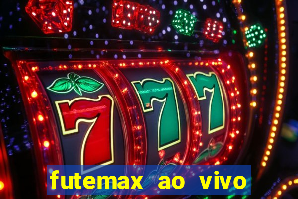 futemax ao vivo futebol ao vivo